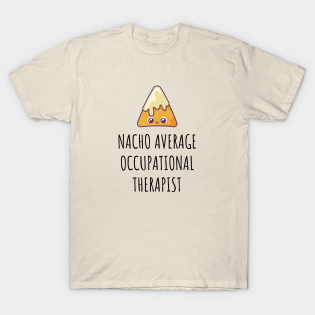 Nacho Average Occupational Therapist T-Shirt by GasparArts